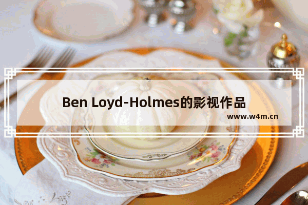 Ben Loyd-Holmes的影视作品大全