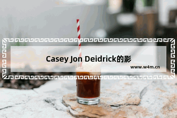 Casey Jon Deidrick的影视作品大全