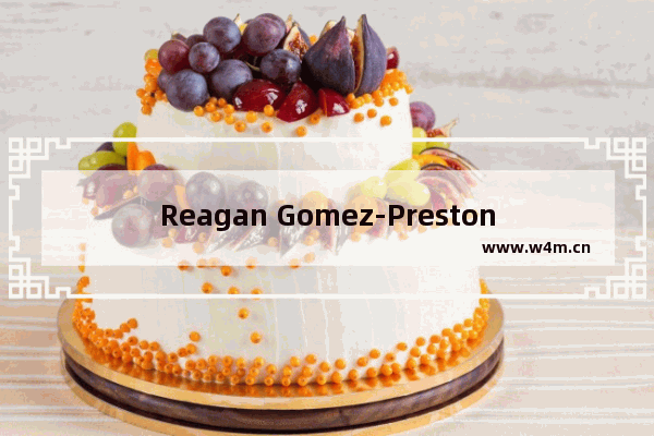 Reagan Gomez-Preston的影视作品大全