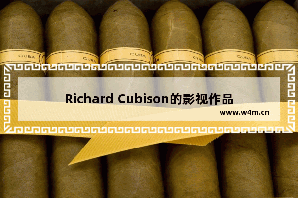 Richard Cubison的影视作品大全