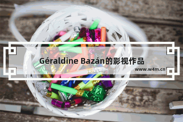 Géraldine Bazán的影视作品大全