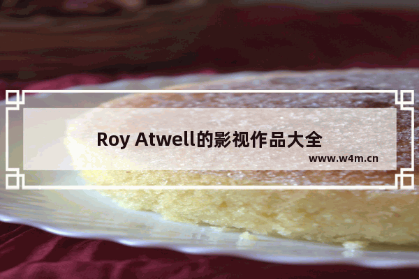 Roy Atwell的影视作品大全