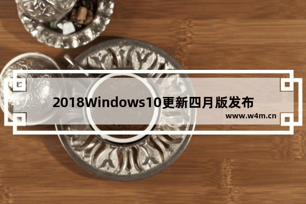 2018Windows10更新四月版发布前 windows7份额突涨