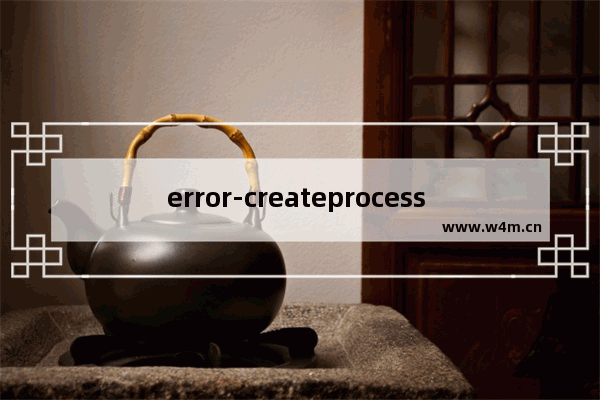 error-createprocess failed,