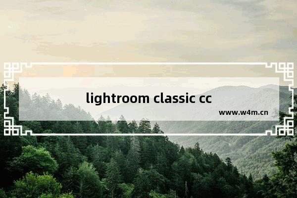 lightroom classic cc 2019,Lightroom Classic 2020