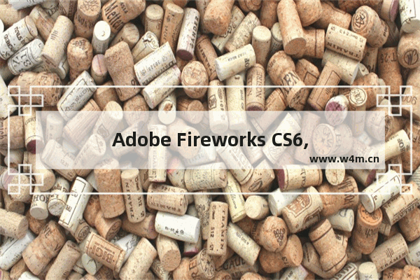 Adobe Fireworks CS6,adobe flash cs6安装包