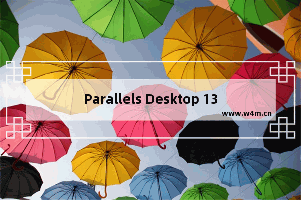 Parallels Desktop 13 for Mac,parallels desktop安装windows10教程