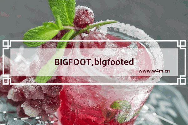 BIGFOOT,bigfooted