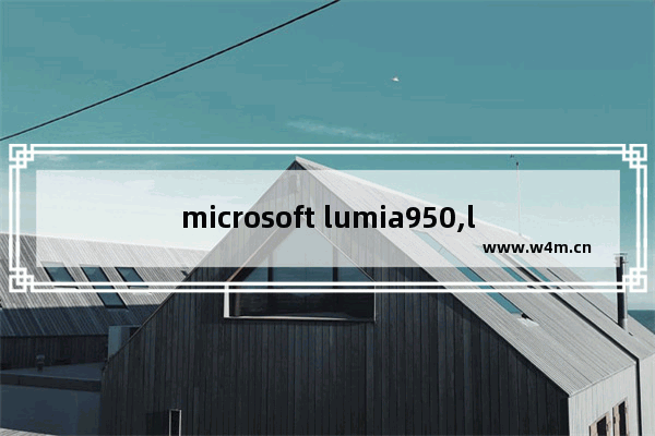 microsoft lumia950,lumia950xl win10arm